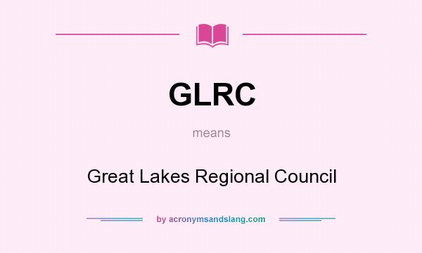 What does GLRC mean? It stands for Great Lakes Regional Council