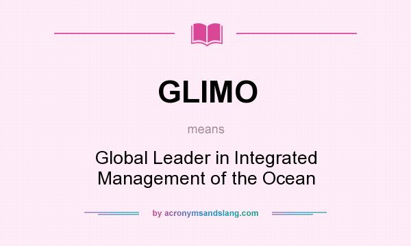 What does GLIMO mean? It stands for Global Leader in Integrated Management of the Ocean