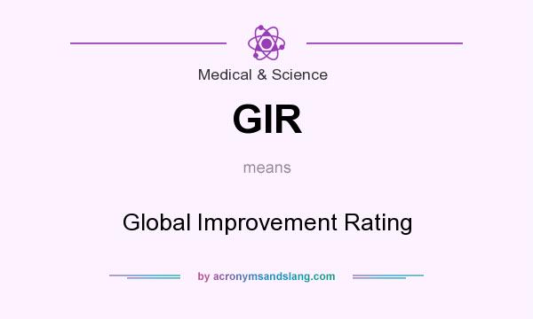 What does GIR mean? It stands for Global Improvement Rating