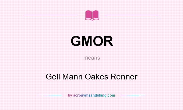 What does GMOR mean? It stands for Gell Mann Oakes Renner