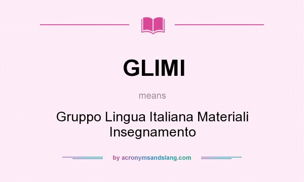 What does GLIMI mean? It stands for Gruppo Lingua Italiana Materiali Insegnamento