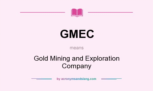 What does GMEC mean? It stands for Gold Mining and Exploration Company