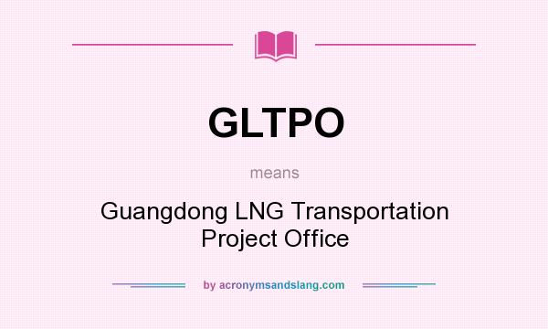What does GLTPO mean? It stands for Guangdong LNG Transportation Project Office