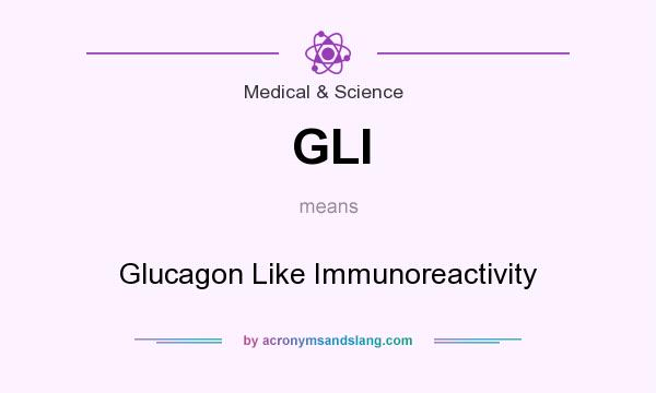 What does GLI mean? It stands for Glucagon Like Immunoreactivity