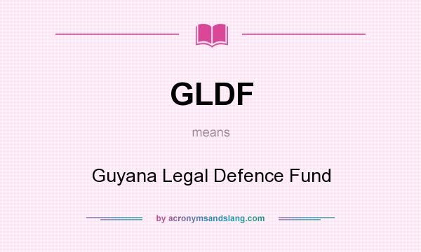 What does GLDF mean? It stands for Guyana Legal Defence Fund