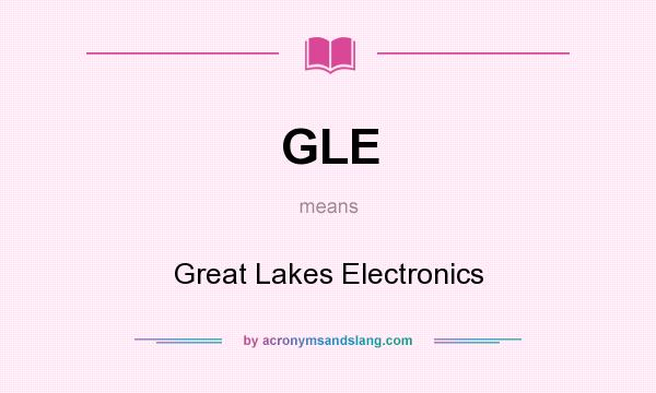 What does GLE mean? It stands for Great Lakes Electronics