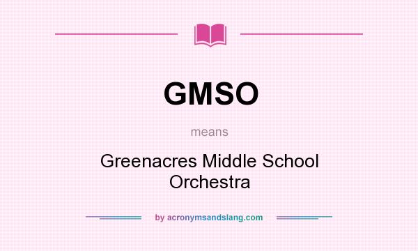 What does GMSO mean? It stands for Greenacres Middle School Orchestra