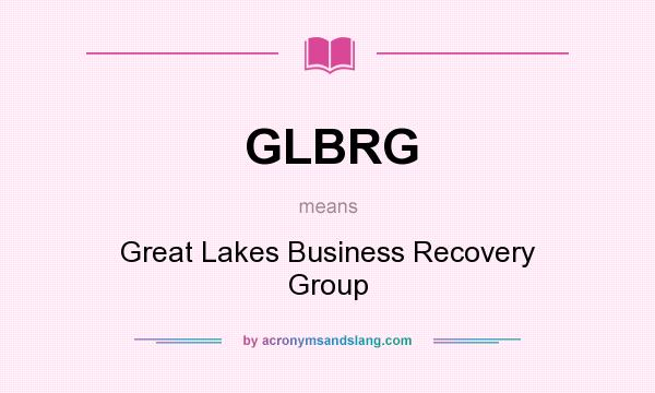 What does GLBRG mean? It stands for Great Lakes Business Recovery Group
