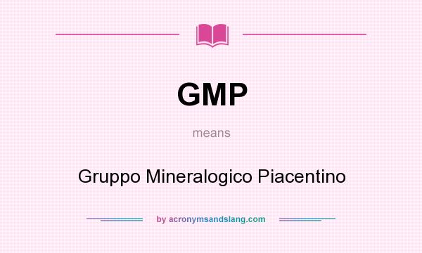 What does GMP mean? It stands for Gruppo Mineralogico Piacentino