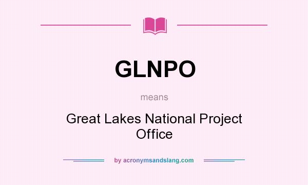 What does GLNPO mean? It stands for Great Lakes National Project Office