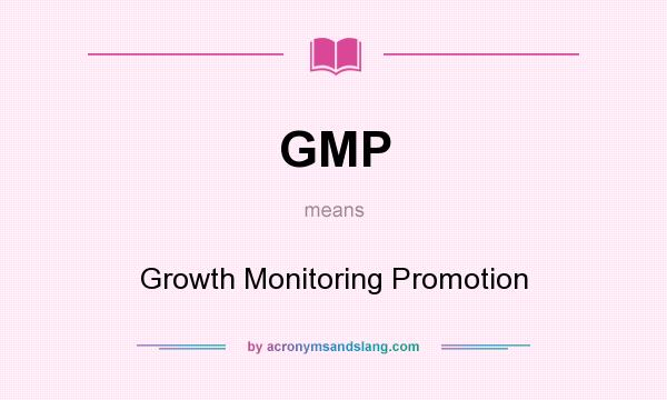 What does GMP mean? It stands for Growth Monitoring Promotion