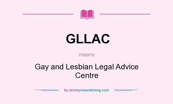 What does GLLAC mean? It stands for Gay and Lesbian Legal Advice Centre