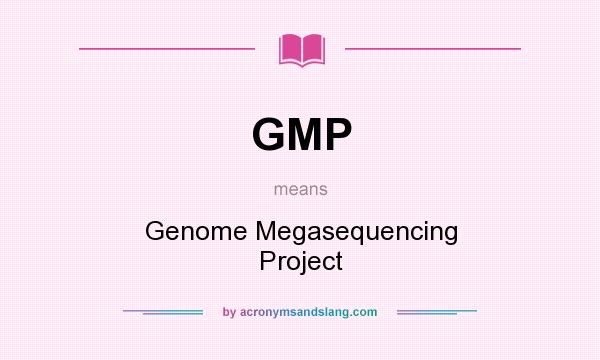 What does GMP mean? It stands for Genome Megasequencing Project