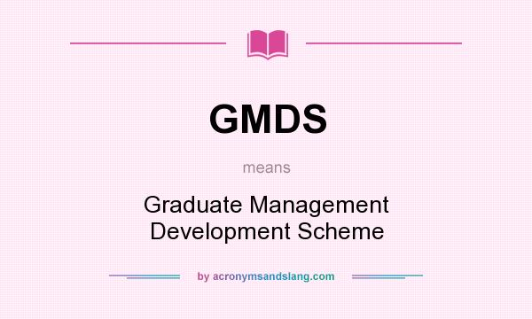 What does GMDS mean? It stands for Graduate Management Development Scheme