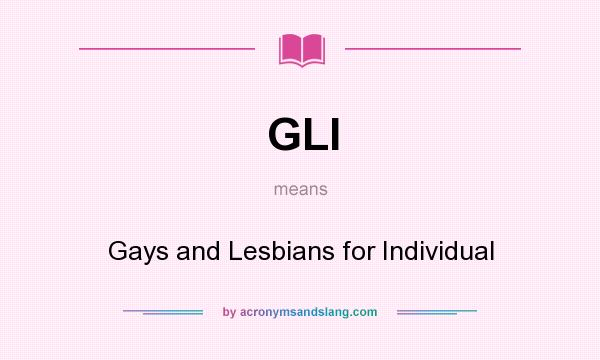 What does GLI mean? It stands for Gays and Lesbians for Individual