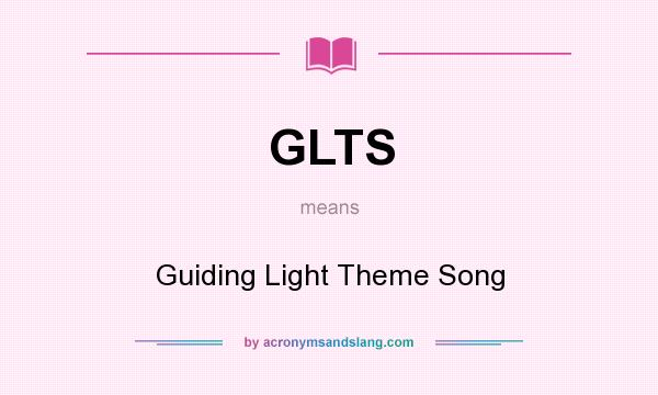 What does GLTS mean? It stands for Guiding Light Theme Song