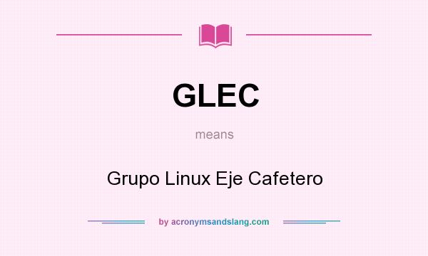 What does GLEC mean? It stands for Grupo Linux Eje Cafetero