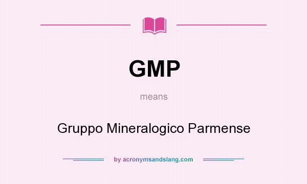 What does GMP mean? It stands for Gruppo Mineralogico Parmense