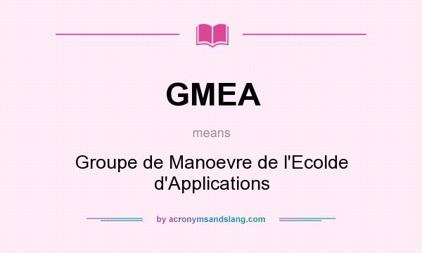 What does GMEA mean? It stands for Groupe de Manoevre de l`Ecolde d`Applications
