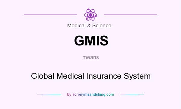What does GMIS mean? It stands for Global Medical Insurance System