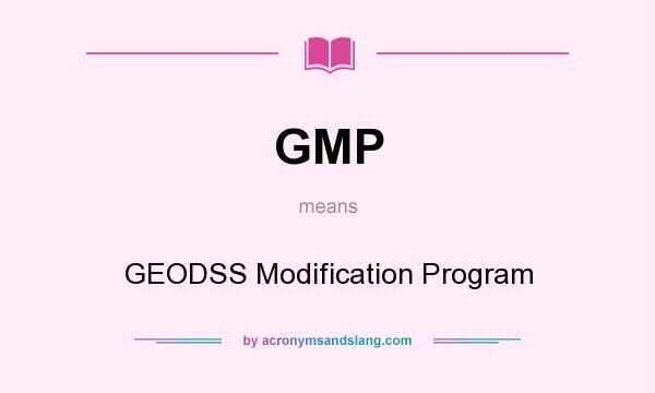 What does GMP mean? It stands for GEODSS Modification Program