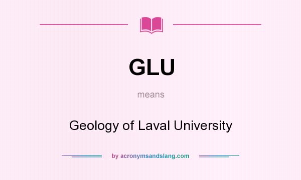 What does GLU mean? It stands for Geology of Laval University