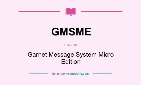 What does GMSME mean? It stands for Garnet Message System Micro Edition