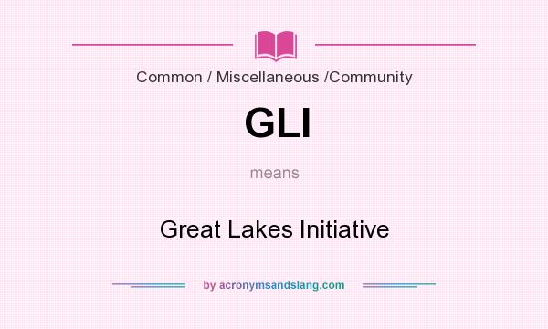 What does GLI mean? It stands for Great Lakes Initiative