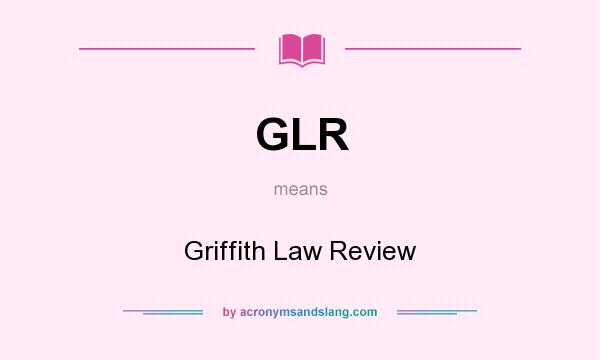 What does GLR mean? It stands for Griffith Law Review