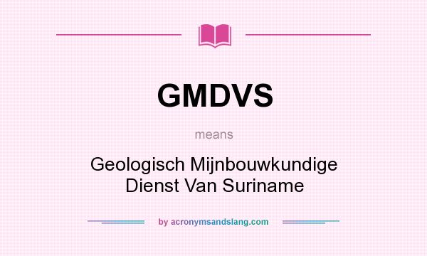 What does GMDVS mean? It stands for Geologisch Mijnbouwkundige Dienst Van Suriname
