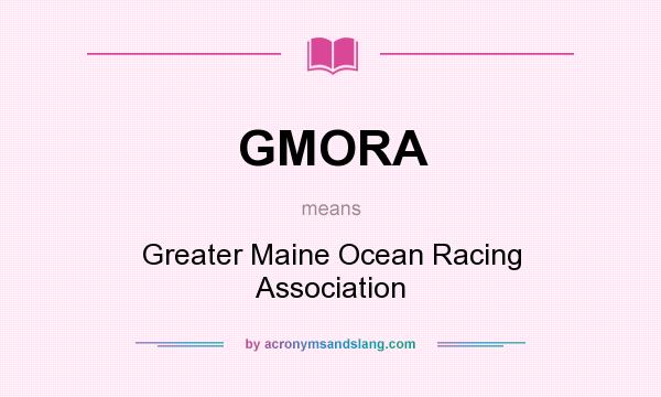 What does GMORA mean? It stands for Greater Maine Ocean Racing Association