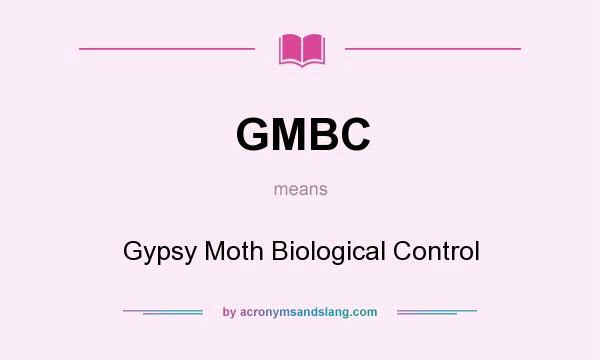 What does GMBC mean? It stands for Gypsy Moth Biological Control