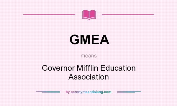 What does GMEA mean? It stands for Governor Mifflin Education Association