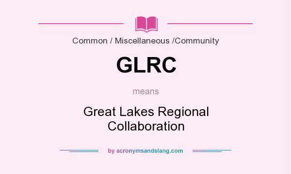 What does GLRC mean? It stands for Great Lakes Regional Collaboration