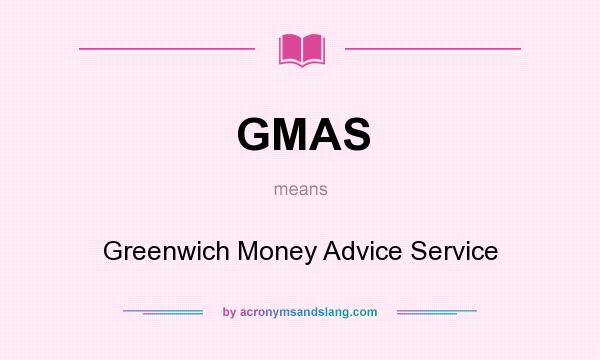 What does GMAS mean? It stands for Greenwich Money Advice Service