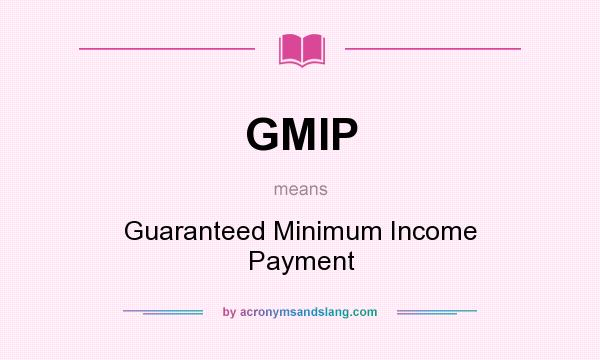 What does GMIP mean? It stands for Guaranteed Minimum Income Payment