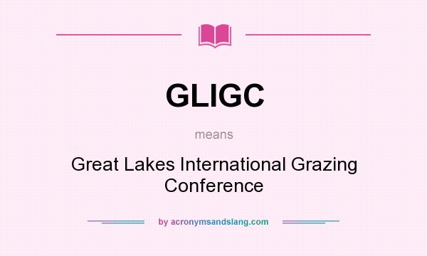 What does GLIGC mean? It stands for Great Lakes International Grazing Conference