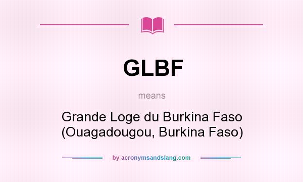 What does GLBF mean? It stands for Grande Loge du Burkina Faso (Ouagadougou, Burkina Faso)