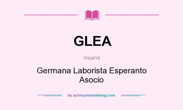 What does GLEA mean? It stands for Germana Laborista Esperanto Asocio