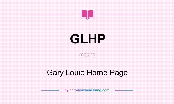 What does GLHP mean? It stands for Gary Louie Home Page