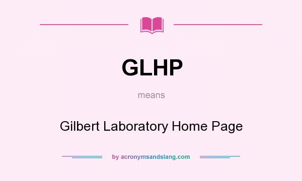 What does GLHP mean? It stands for Gilbert Laboratory Home Page