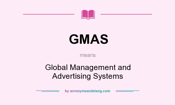 What does GMAS mean? It stands for Global Management and Advertising Systems