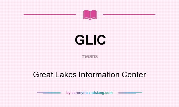What does GLIC mean? It stands for Great Lakes Information Center