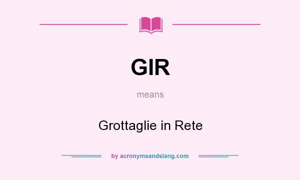 What does GIR mean? It stands for Grottaglie in Rete