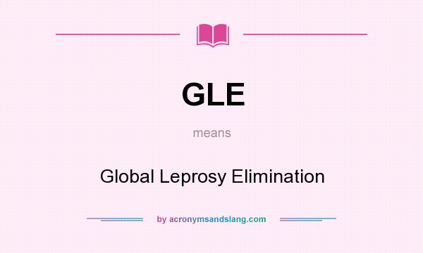 What does GLE mean? It stands for Global Leprosy Elimination