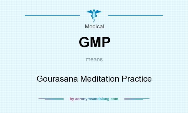 What does GMP mean? It stands for Gourasana Meditation Practice