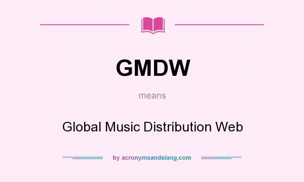 What does GMDW mean? It stands for Global Music Distribution Web