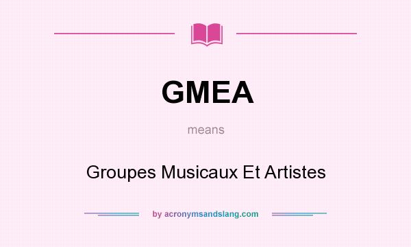 What does GMEA mean? It stands for Groupes Musicaux Et Artistes