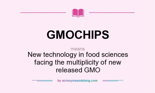 What does GMOCHIPS mean? It stands for New technology in food sciences facing the multiplicity of new released GMO