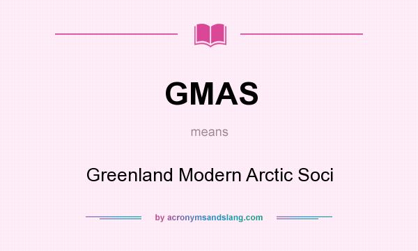 What does GMAS mean? It stands for Greenland Modern Arctic Soci